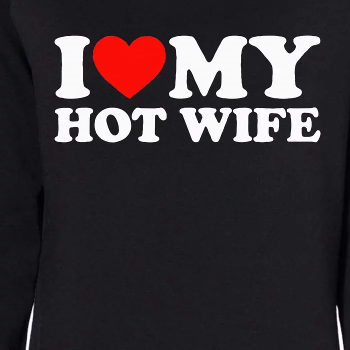 I Love My Hot Wife Womens California Wash Sweatshirt