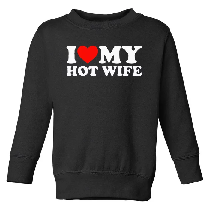 I Love My Hot Wife Toddler Sweatshirt