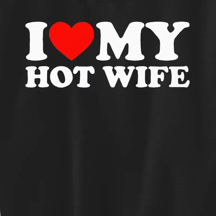 I Love My Hot Wife Kids Sweatshirt