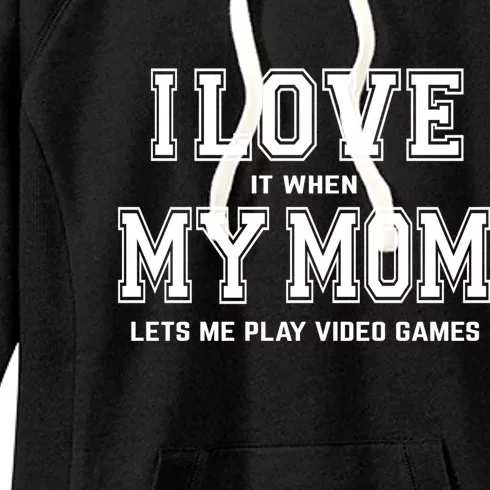 I Love My Mom Gift Funny Sarcastic Video Games Gift Tee Gift Women's Fleece Hoodie