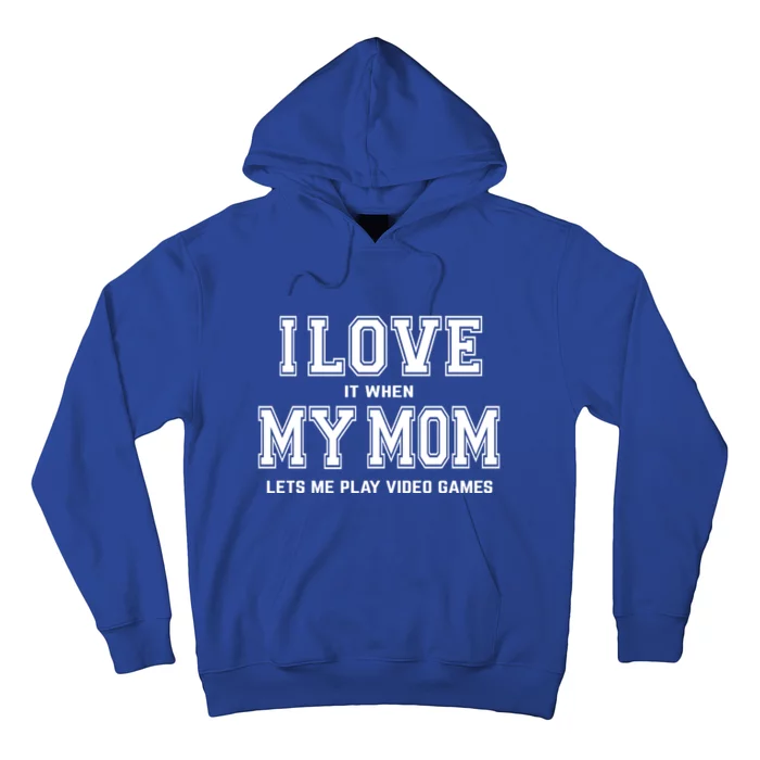 I Love My Mom Gift Funny Sarcastic Video Games Gift Tee Gift Hoodie