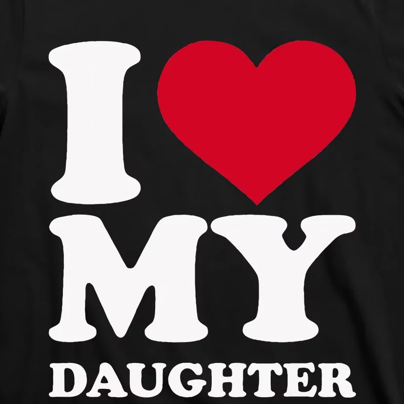 I Love My Daughter T-Shirt