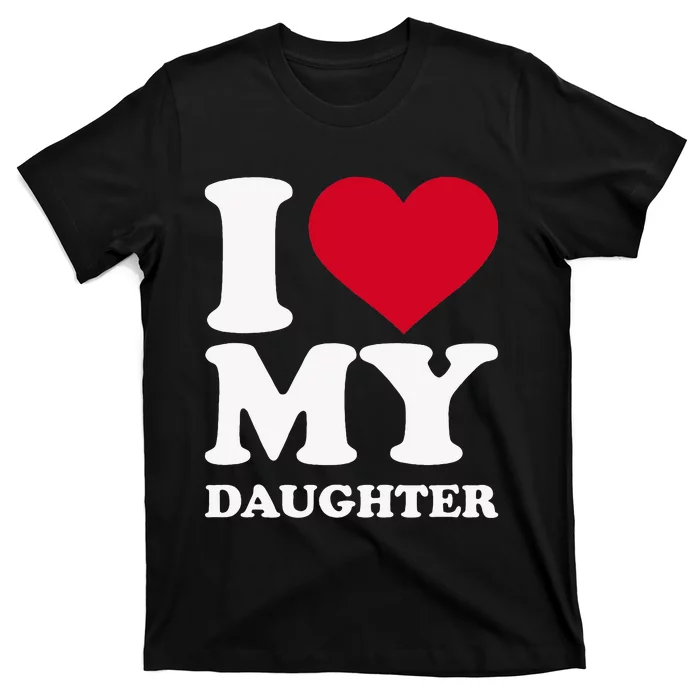 I Love My Daughter T-Shirt