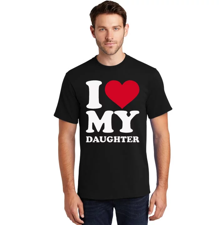 I Love My Daughter Tall T-Shirt