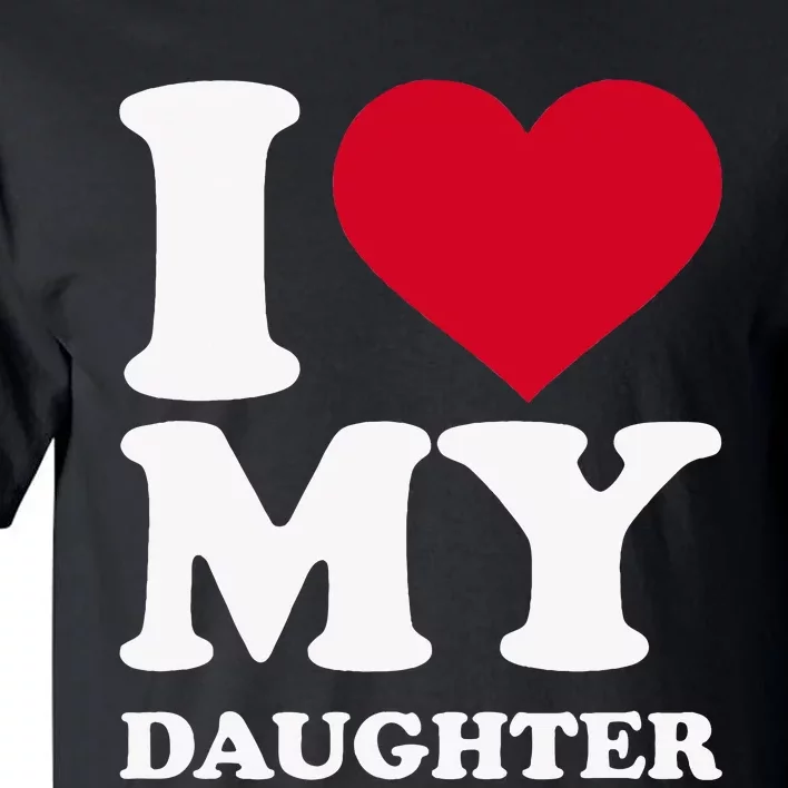 I Love My Daughter Tall T-Shirt