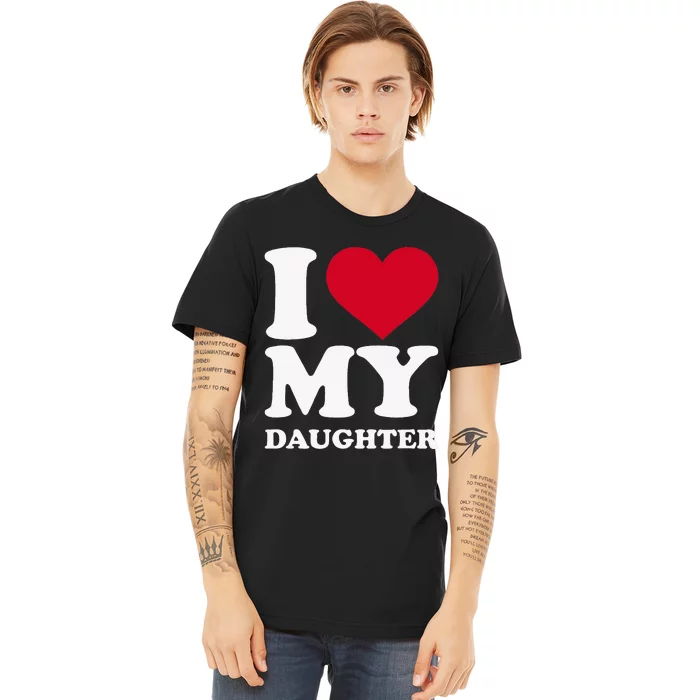 I Love My Daughter Premium T-Shirt