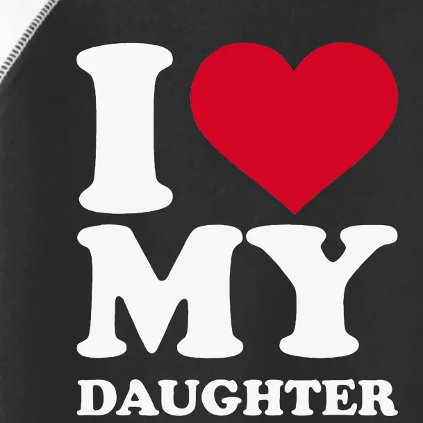 I Love My Daughter Toddler Fine Jersey T-Shirt