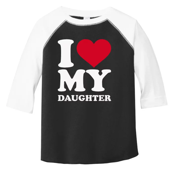 I Love My Daughter Toddler Fine Jersey T-Shirt