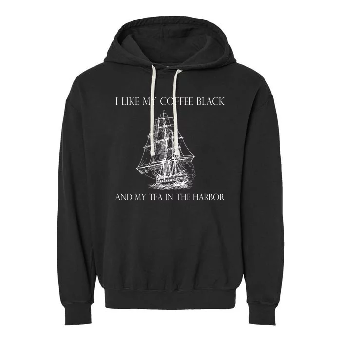 I Like My Coffee Black And My Tea In The Harbor Garment-Dyed Fleece Hoodie