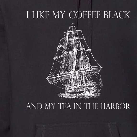 I Like My Coffee Black And My Tea In The Harbor Premium Hoodie