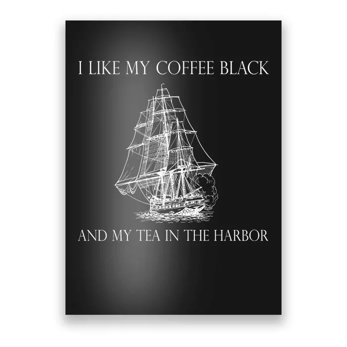 I Like My Coffee Black And My Tea In The Harbor Poster