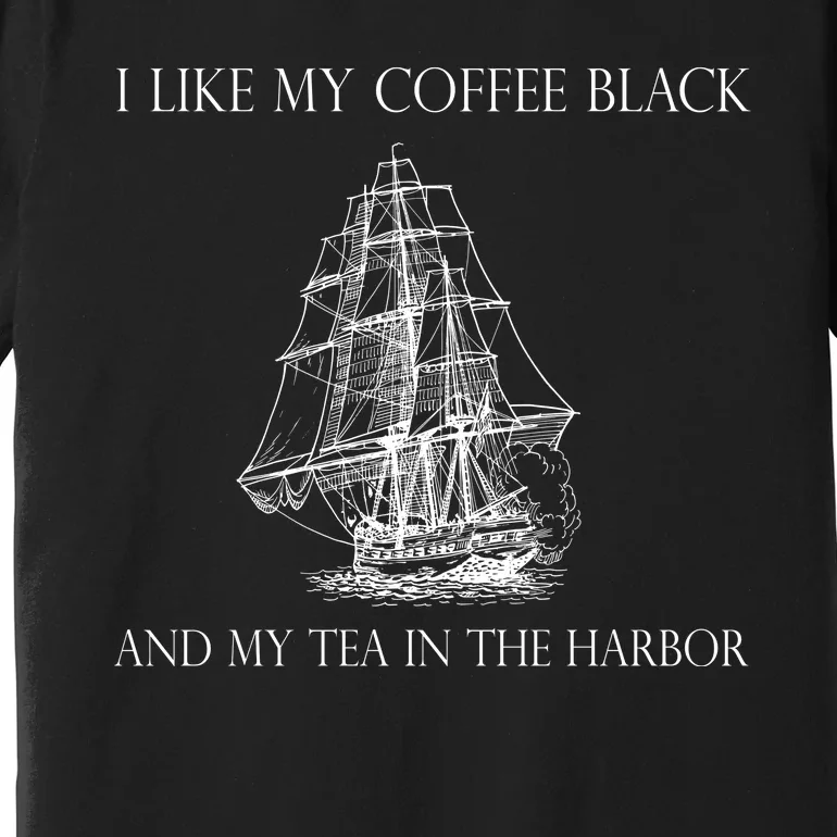 I Like My Coffee Black And My Tea In The Harbor Premium T-Shirt