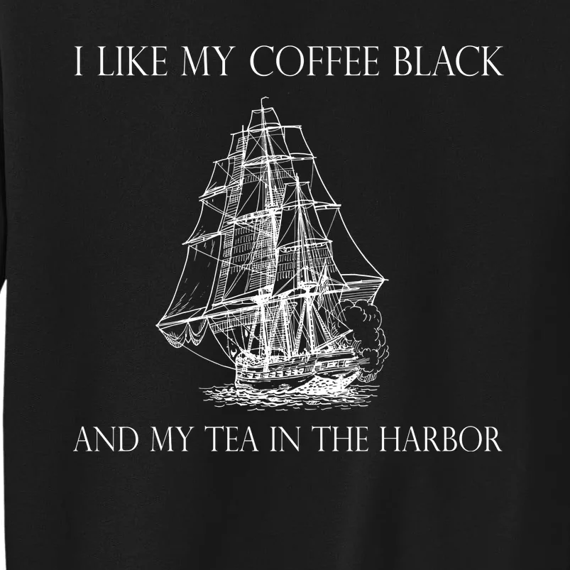 I Like My Coffee Black And My Tea In The Harbor Tall Sweatshirt