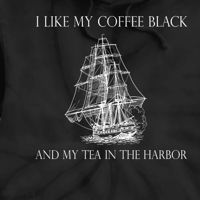 I Like My Coffee Black And My Tea In The Harbor Tie Dye Hoodie