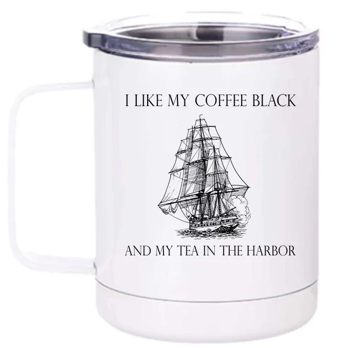 I Like My Coffee Black And My Tea In The Harbor Front & Back 12oz Stainless Steel Tumbler Cup