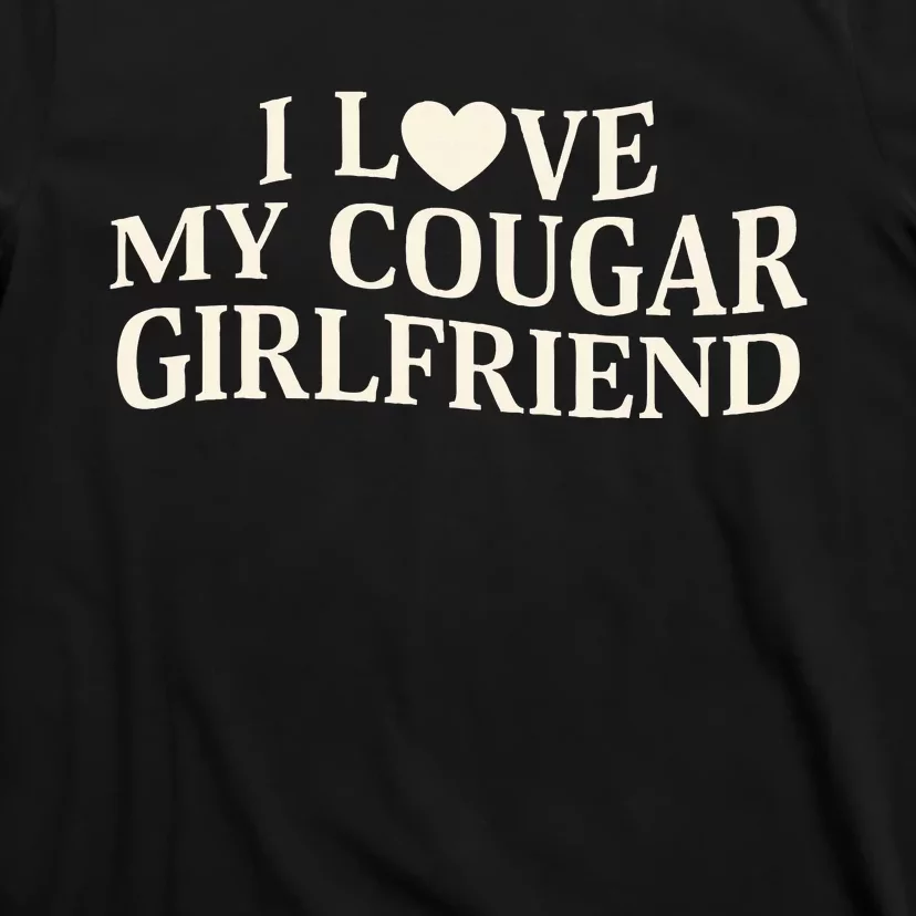 I Love My Cougar Girlfriend Funny Saying Girlfriend T-Shirt