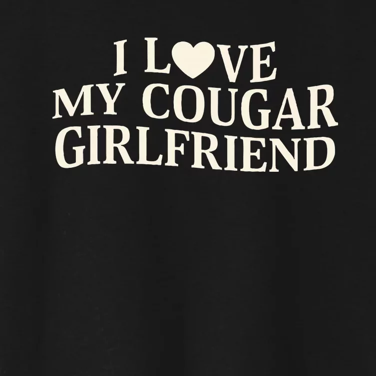 I Love My Cougar Girlfriend Funny Saying Girlfriend Women's Crop Top Tee