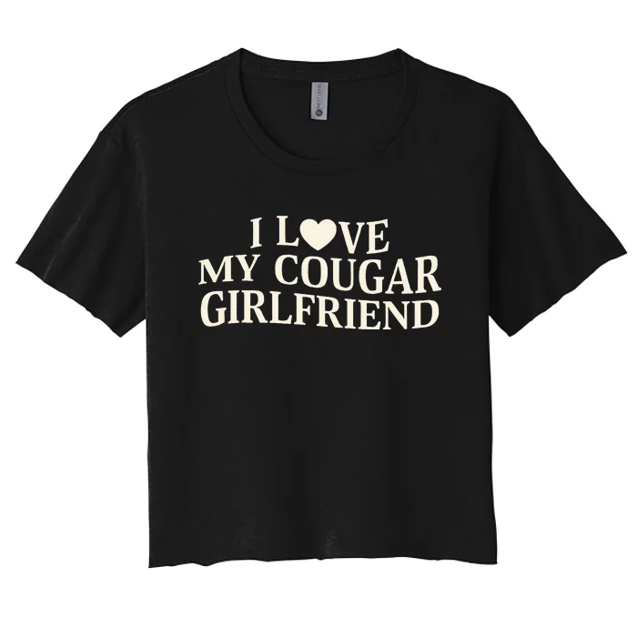 I Love My Cougar Girlfriend Funny Saying Girlfriend Women's Crop Top Tee