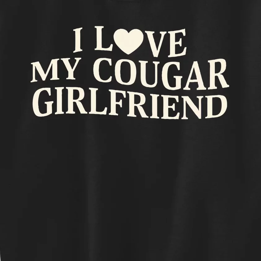 I Love My Cougar Girlfriend Funny Saying Girlfriend Kids Sweatshirt