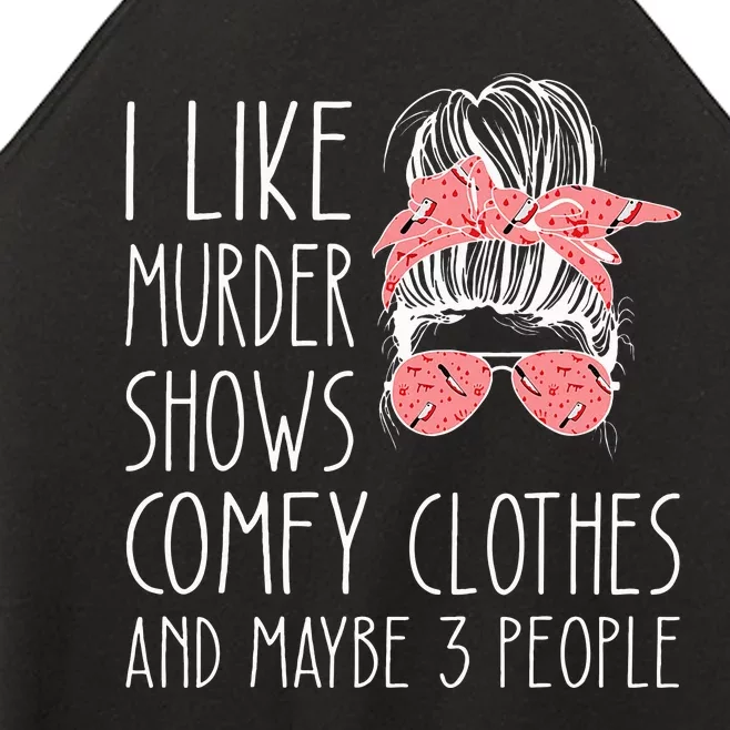 I Like Murder Shows Comfy Clothes And Maybe 3 People Women’s Perfect Tri Rocker Tank