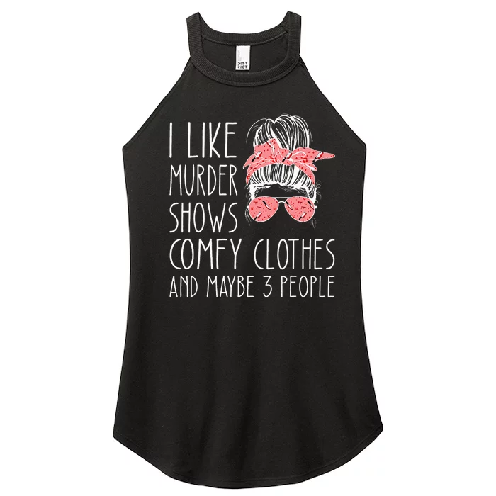 I Like Murder Shows Comfy Clothes And Maybe 3 People Women’s Perfect Tri Rocker Tank