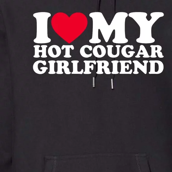 I Love My Hot Cougar Girlfriend GF I Heart My Hot Cougar Girlfriend Premium Hoodie