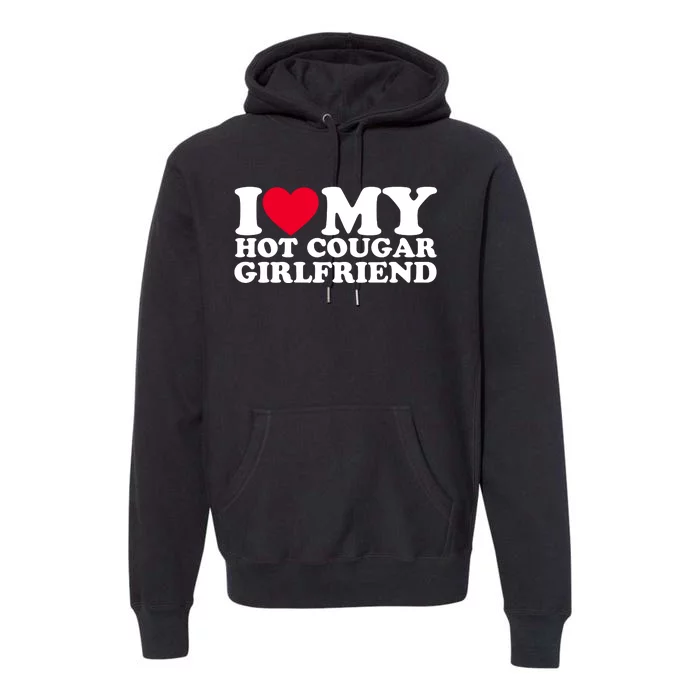 I Love My Hot Cougar Girlfriend GF I Heart My Hot Cougar Girlfriend Premium Hoodie