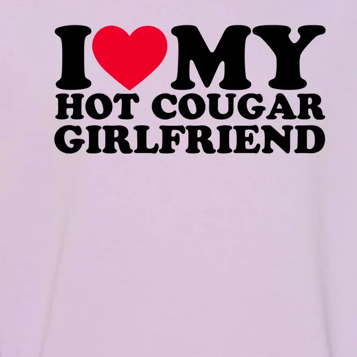 I Love My Hot Cougar Girlfriend GF I Heart My Hot Cougar Girlfriend Garment-Dyed Sweatshirt