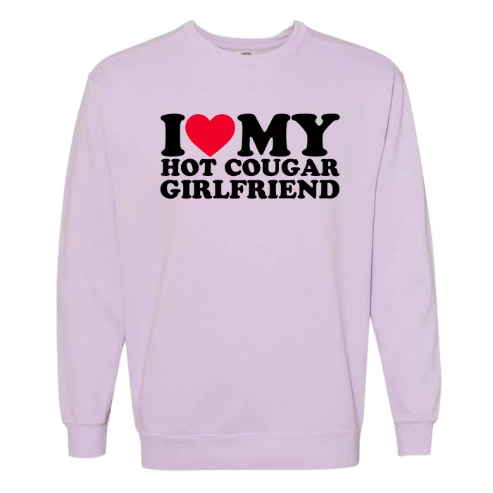 I Love My Hot Cougar Girlfriend GF I Heart My Hot Cougar Girlfriend Garment-Dyed Sweatshirt