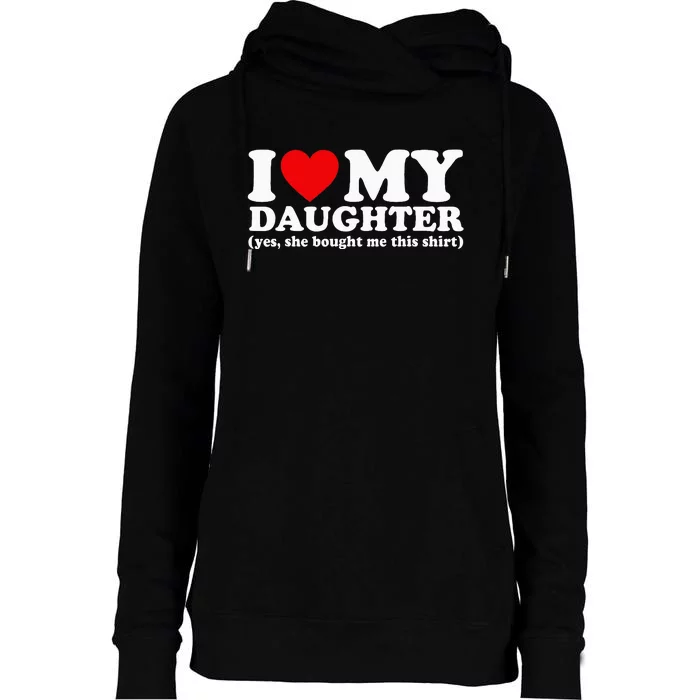 I Love My Daughter Yes She Bought Me This Womens Funnel Neck Pullover Hood