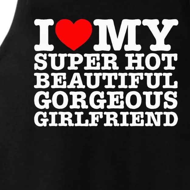 I Love My Super Hot Beautiful Gorgeous Girlfriend Ladies Tri-Blend Wicking Tank