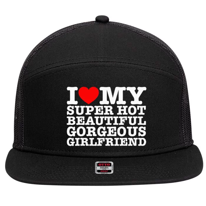 I Love My Super Hot Beautiful Gorgeous Girlfriend 7 Panel Mesh Trucker Snapback Hat