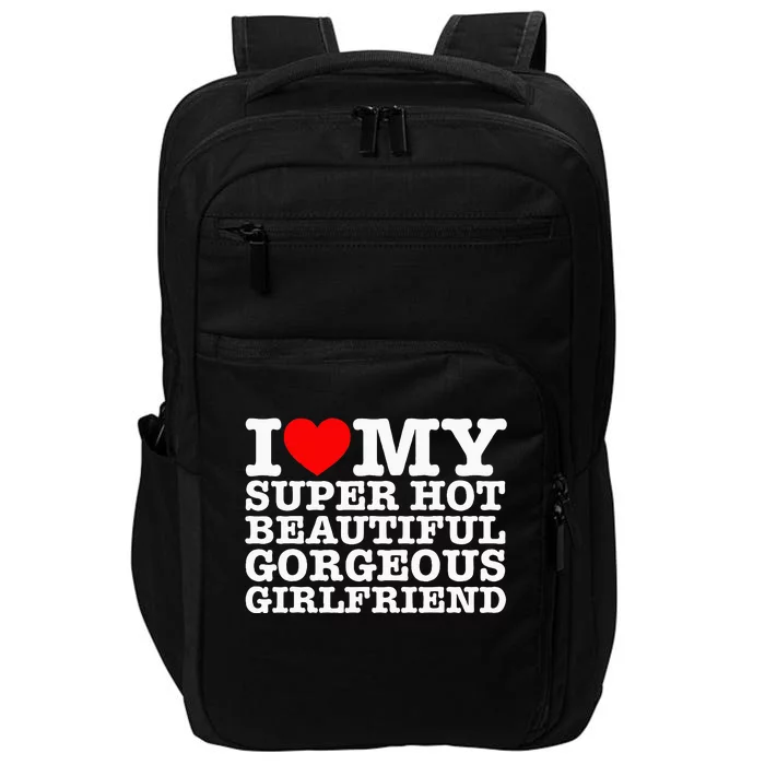 I Love My Super Hot Beautiful Gorgeous Girlfriend Impact Tech Backpack