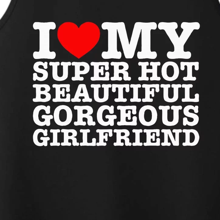 I Love My Super Hot Beautiful Gorgeous Girlfriend Performance Tank