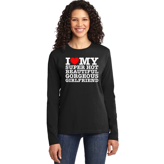 I Love My Super Hot Beautiful Gorgeous Girlfriend Ladies Long Sleeve Shirt