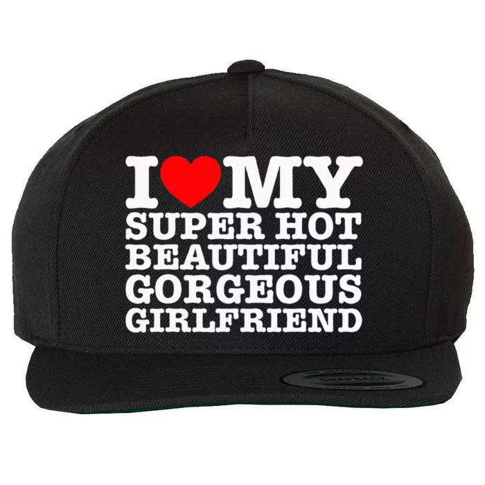 I Love My Super Hot Beautiful Gorgeous Girlfriend Wool Snapback Cap