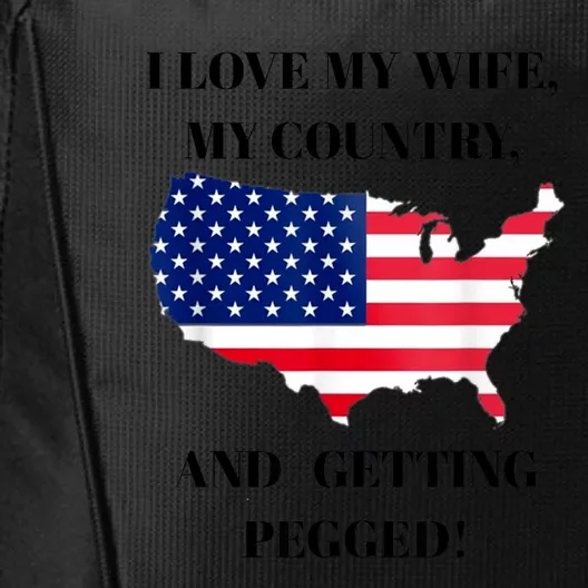 I LOVE MY WIFE MY COUNTRY AND GETTING PEGGED! City Backpack