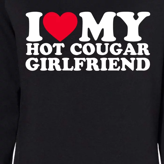 I Love My Hot Cougar Girlfriend GF I Heart My Hot Cougar Girlfriend Womens California Wash Sweatshirt