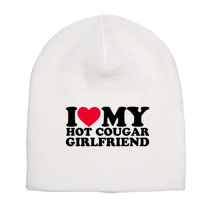 I Love My Hot Cougar Girlfriend GF I Heart My Hot Cougar Girlfriend Short Acrylic Beanie