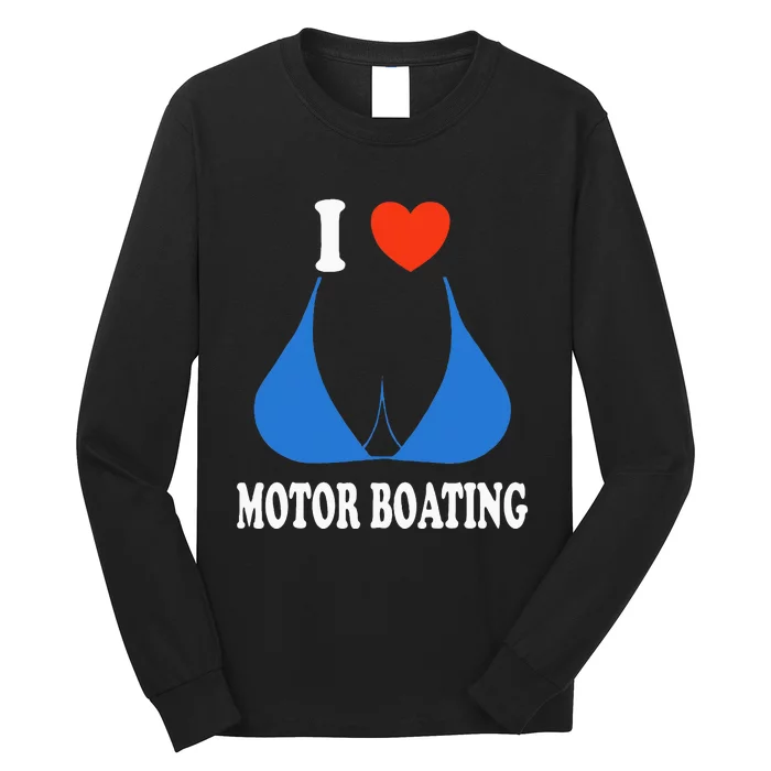 I Love Motor Boating Inappropriate Boater Long Sleeve Shirt