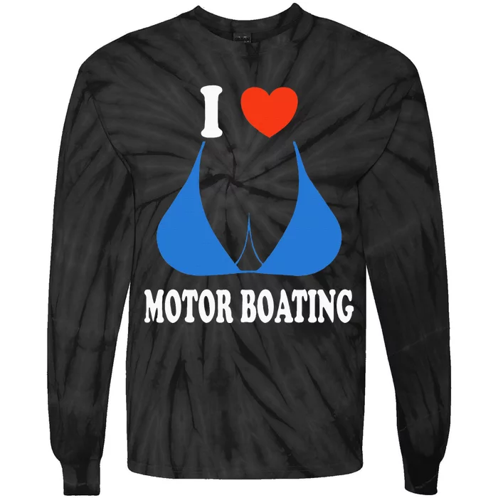 I Love Motor Boating Inappropriate Boater Tie-Dye Long Sleeve Shirt