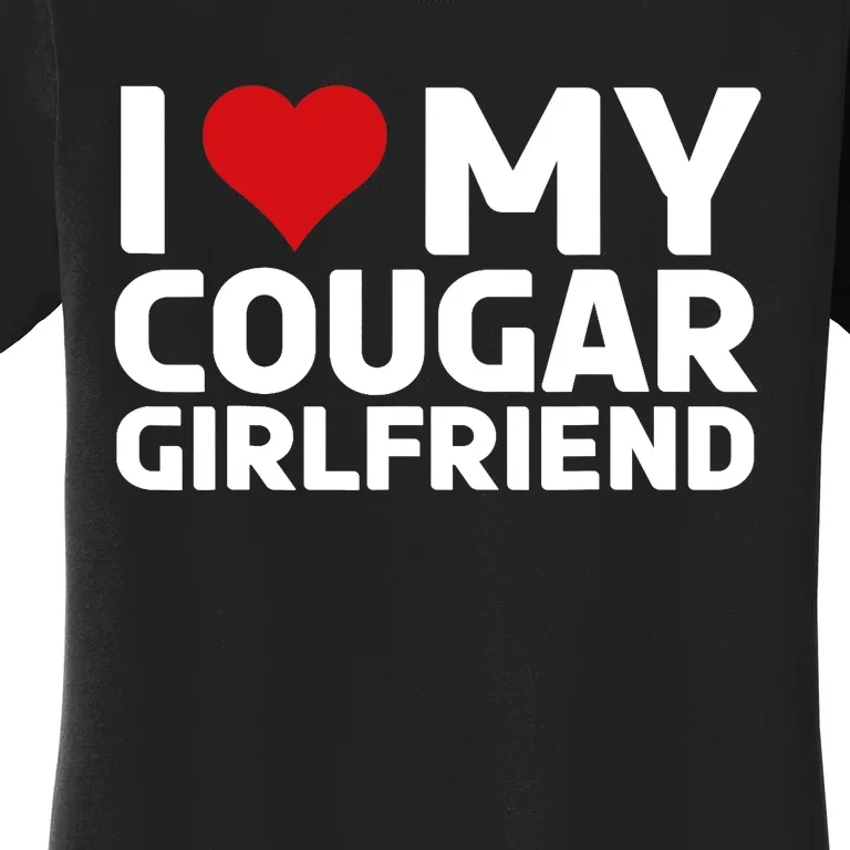 I Love My Cougar Girlfriend | I Heart My Cougar Girlfriend Women's T-Shirt