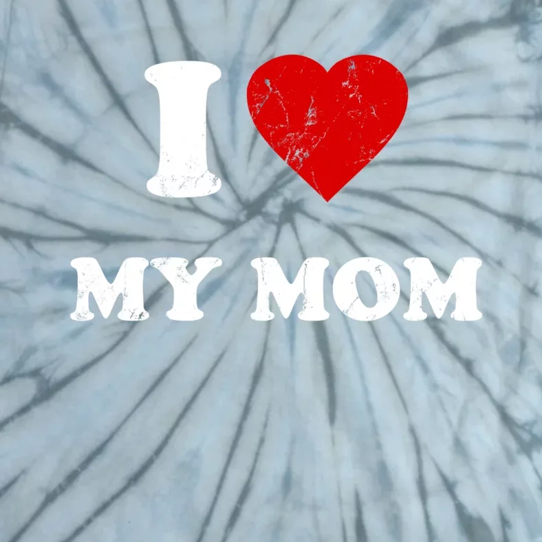 I Love My Mom Cute Gift Tie-Dye T-Shirt