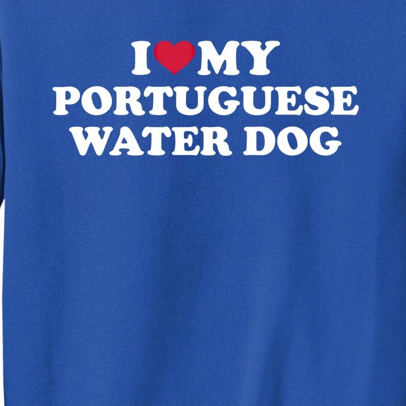 I Love My Portuguese Water Dog Great Gift Tall Sweatshirt