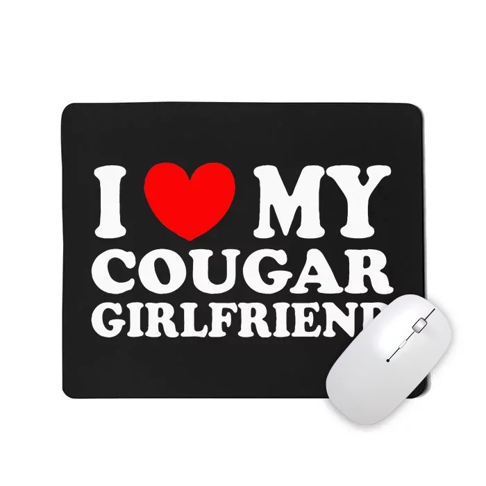 I Love My Cougar Girlfriend I Heart My Cougar Girlfriend Gf Mousepad