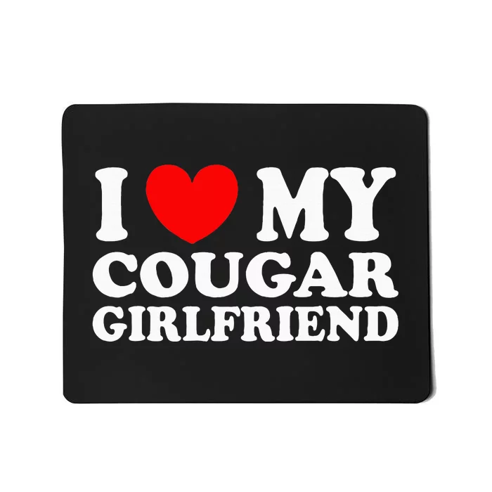 I Love My Cougar Girlfriend I Heart My Cougar Girlfriend Gf Mousepad