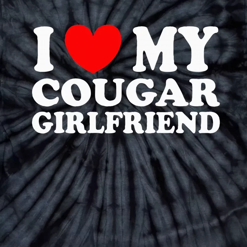 I Love My Cougar Girlfriend I Heart My Cougar Girlfriend Gf Tie-Dye T-Shirt