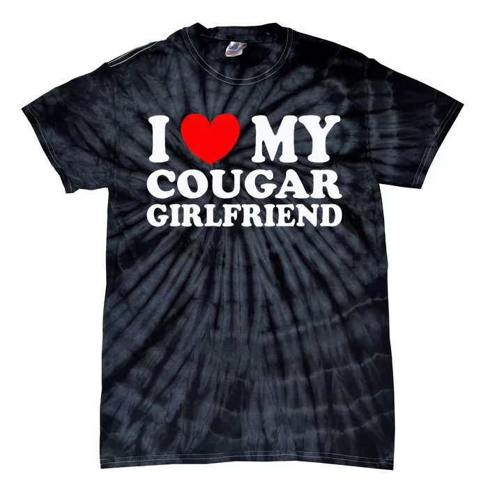 I Love My Cougar Girlfriend I Heart My Cougar Girlfriend Gf Tie-Dye T-Shirt