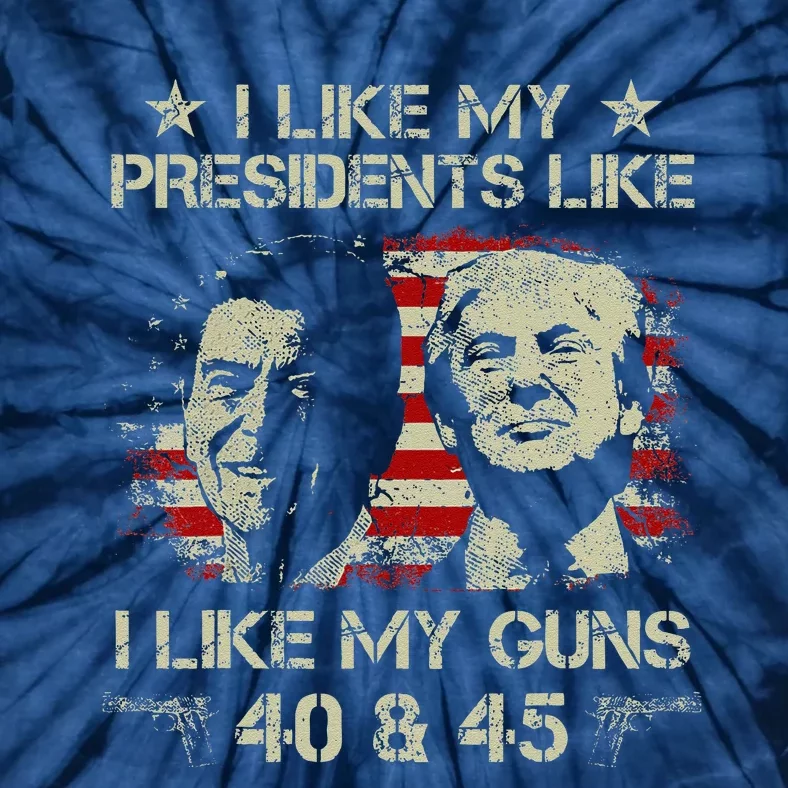 I Like My Presidents Like I Like My Guns 40 45 Funny Tie-Dye T-Shirt