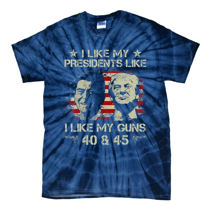 I Like My Presidents Like I Like My Guns 40 45 Funny Tie-Dye T-Shirt